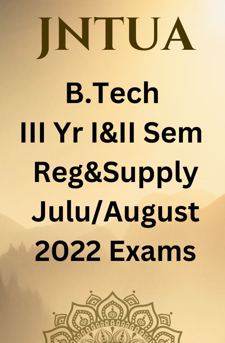 JNTUA Notification & IM Lr for B.Tech III Yr I & II sem Reg & Supple July/August 2022 Exams
